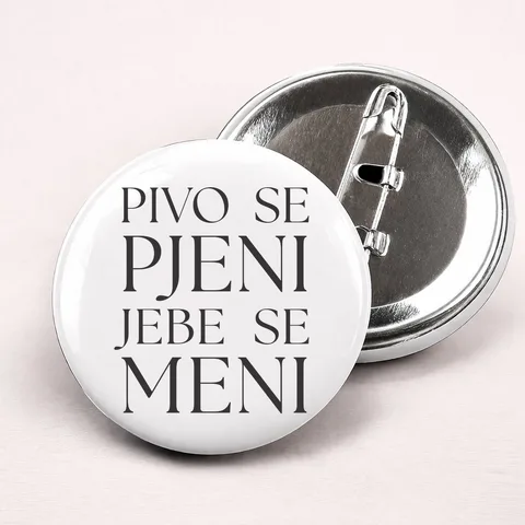 Pivo se pjeni jebe se meni - Bedževi