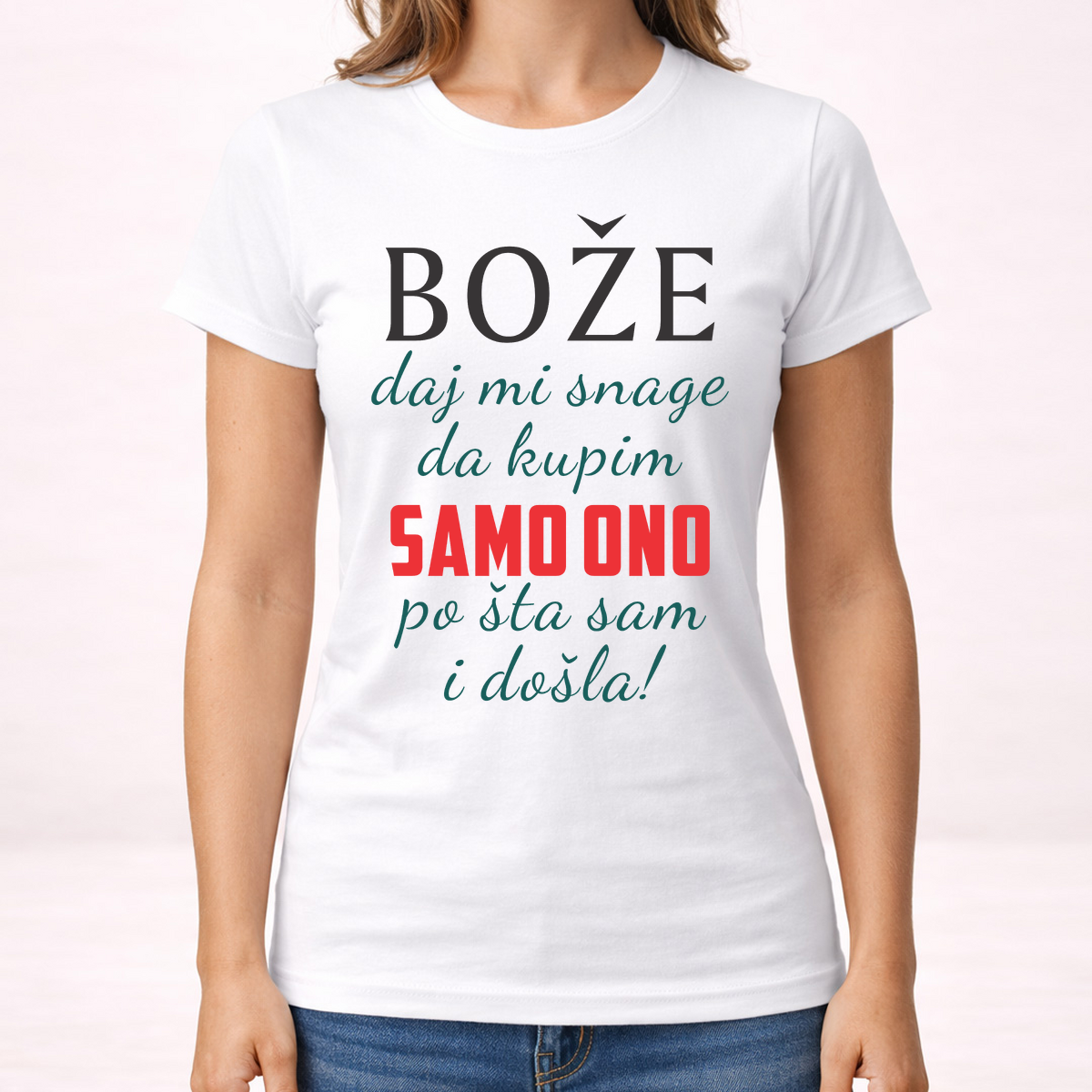 Boze daj mi snage da kupim samo ono po sta sam i dosla - Majica - Ženska – prikaz proizvoda